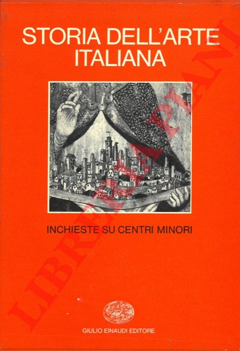 - - Inchieste su centri minori. Storia dell'arte italiana. Parte terza. Situazione, momenti indagini. Volume primo.