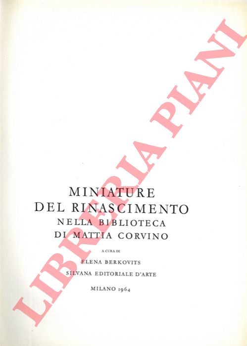 (BERKOVITS Elena) - - Miniature del Rinascimento nella Biblioteca di Mattia Corvino.