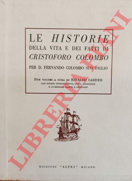 (CADDEO Rinaldo) - - Le Historie della vita e dei fatti di Cristoforo Colombo per D. Fernando Colombo suo figlio.