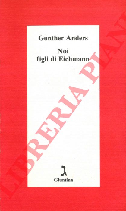 ANDERS Gunter - - Noi figli di Eichmann.