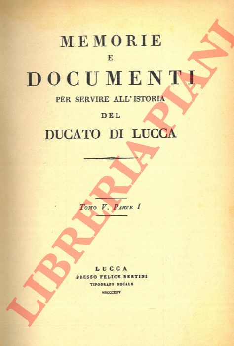 - - Memorie e documenti per servire all'istoria del Ducato di Lucca. Tomo V. Parte I