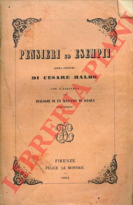 BALBO Cesare - - Pensieri ed esempi : opera postuma, coll'aggiunta dei dialoghi di un maestro di scuola.