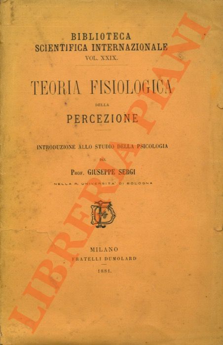 SERGI Giuseppe - - Teoria fisiologica della percezione. Introduzione allo studio della Psicologia