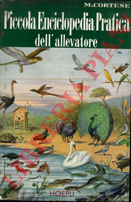 CORTESE Marino - - Piccola enciclopedia pratica dell'allevatore. Avicoltura. Piscicoltura. Molluschicoltura. Astacicoltura. Bachicoltura. Apicoltura. Zoocolture varie.