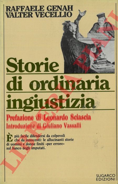 GENAH Raffaele - VECELLIO Valter - - Storie di ordinaria ingiustizia. Prefazione di Leonardo Sciascia. Introduzione di Giuliano Vassalli.
