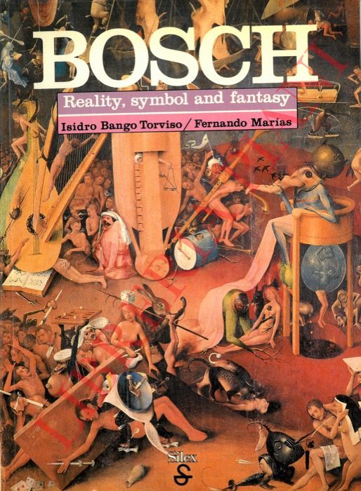 BANGO TORVISO, Isidro - MARAS Fernando - - Bosch. Reality, symbol and fantasy.