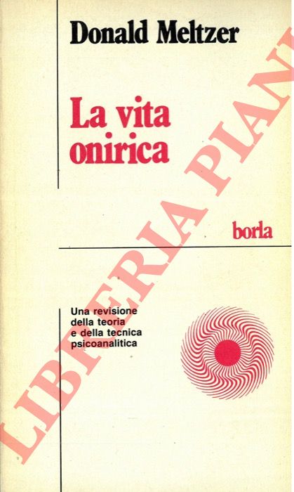 MELTZER Donald - - La vita onirica. Una revisione della teoria e della tecnica psicoanalitica.