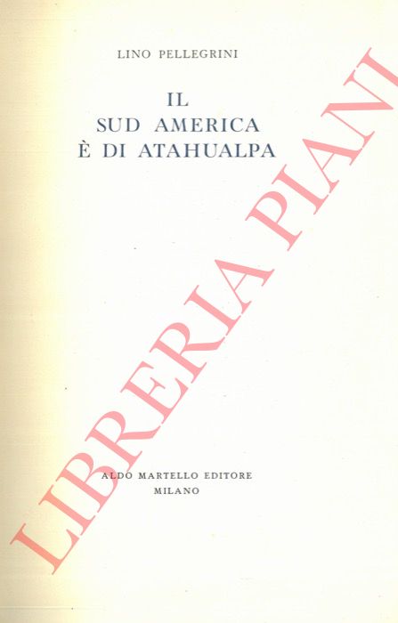 PELLEGRINI Lino - - Il Sud America  di Atahualpa.