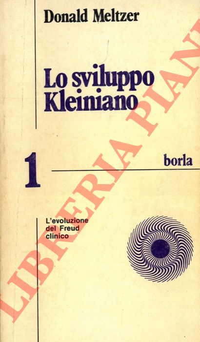 MELTZER Donald - - Lo sviluppo kleiniano. 1. L'evoluzione del Freud clinico. 2. Melanie Klein e il caso Richard. 3. Il significato clinico dell'opera di Bion.