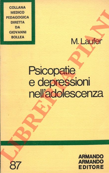 LAUFER Moses - - Psicopatie e depressioni nell'adolescenza.