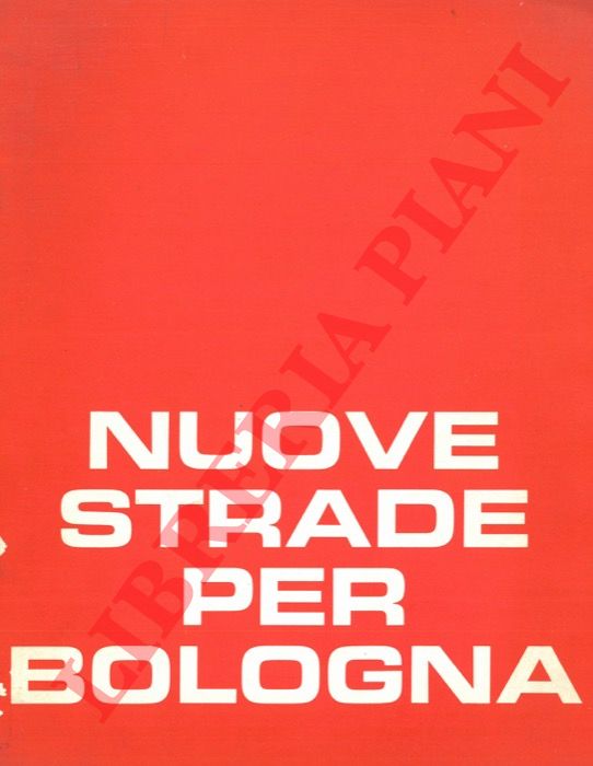 - - Nuove strade per Bologna. Realizzazione del piano della grande viabilit.