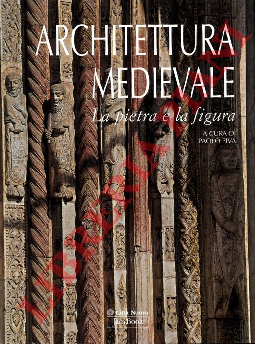 (PIVA Paolo) - - Archittetura medievale. La pietra e la figura.