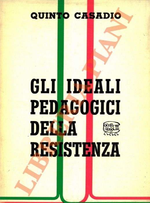 CASADIO Quinto - - Gli ideali pedagogici della Resistenza.