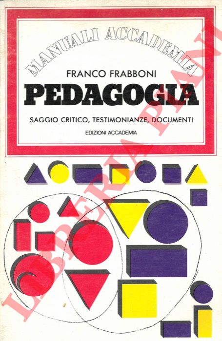 FRABBONI Franco - - Pedagogia. Saggio critico, testimonianze, documenti.