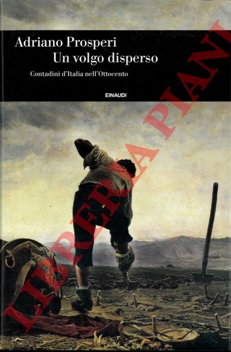PROSPERI Adriano - - Un volgo disperso. Contadini d'Italia nell'Ottocento.