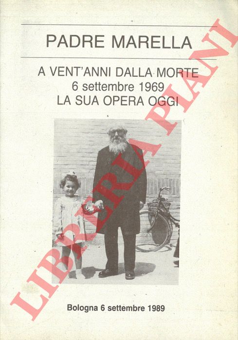 - - Padre Marella. A vent'anni dalla morte 6 settembre 1969. La sua opera oggi. Bologna 6 settembre 1989.