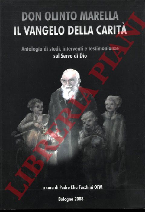 (FACCHINI, Padre Elia) - - Don Olinto Marella. Il Vangelo della Carit Antologia di studi, interventi e testimonianze sul Servo di Dio.