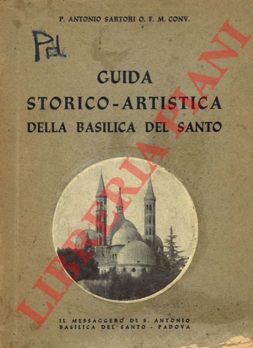 SARTORI, Padre Antonio - - Guida storico-artistica della Basilica del Santo.