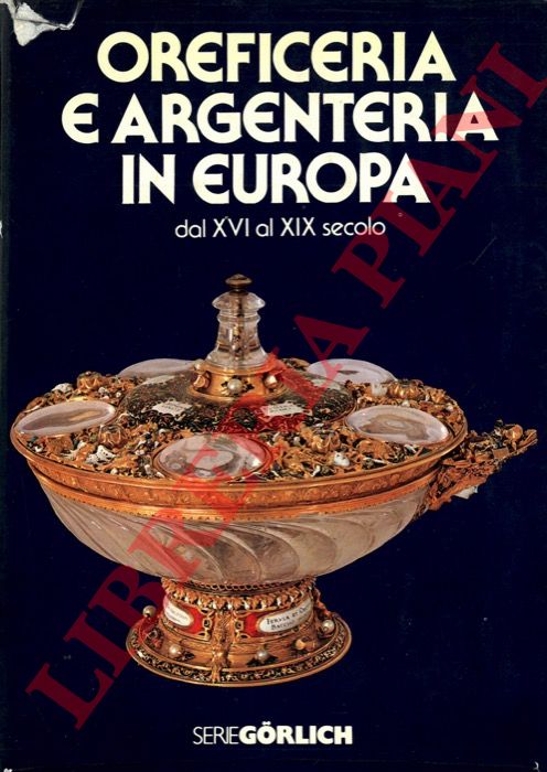 LIPINSKY Angelo - - Oreficeria e Argenteria in Europa dal XVI al XIX secolo.