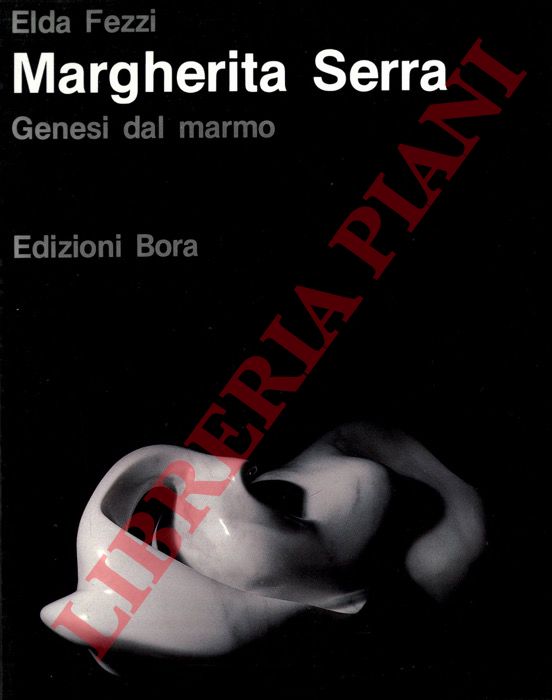 FEZZI Elda - - Margherita Serra. Genesi del marmo.