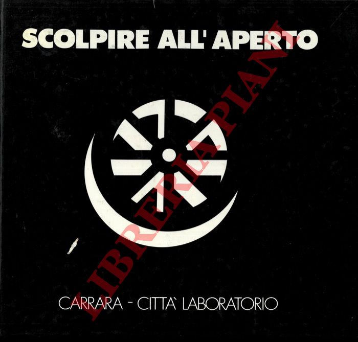 - - Scolpire All'aperto. Carrara citt Laboratorio 10 - 24 Luglio 1980.