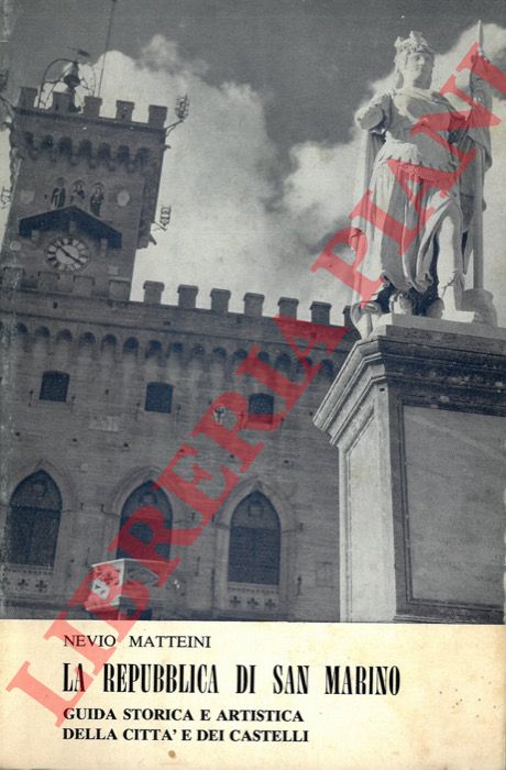 MATTEINI Nevio - - La Repubblica di San Marino. Guida storico-artistica della citt e dei castelli.