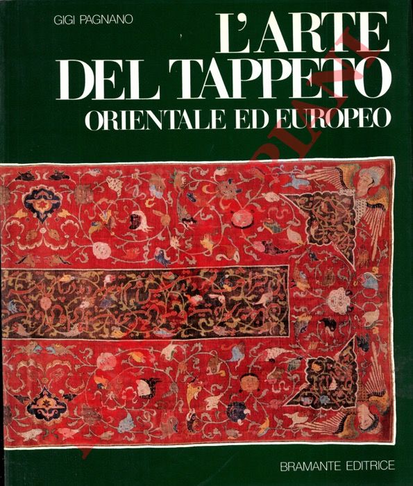PAGNANO Gigi - - L'arte del tappeto orientale ed europeo  dalle origini al XVII secolo.
