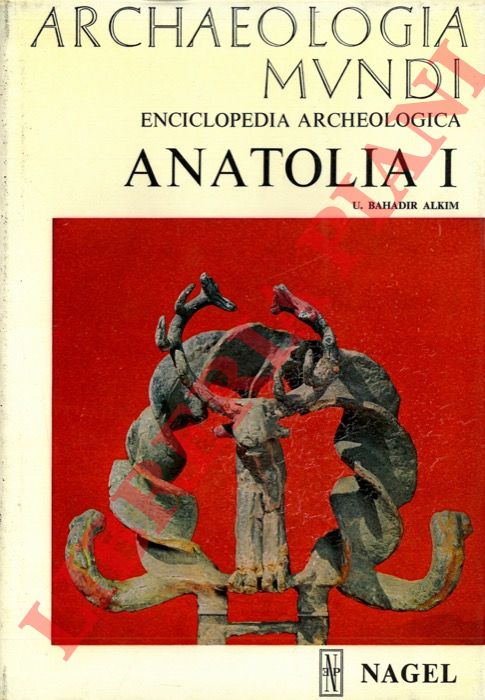 BAHADIR ALKIM U. - METZGER Henri - - Anatolia. I. Dalle origini alla fine del II millennio a. C. II. Inizio del I millennio a. C. - Fine dell'epoca romana.