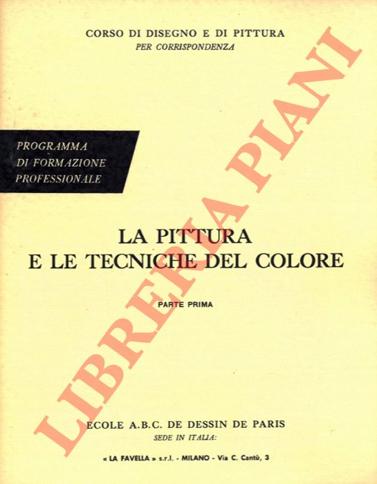 - - La pittura e le tecniche del colore. Parte prima, terza e quarta. (Corso di disegno e di pittura per corrispondenza).