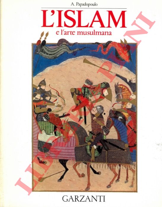 PAPADOPOULO A. - - L'Islam e l'arte musulmana.