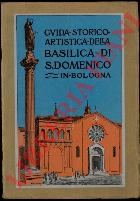 ALFONSI P.T. - - Guida storico-artistica della Basilica di San Domenico in Bologna.