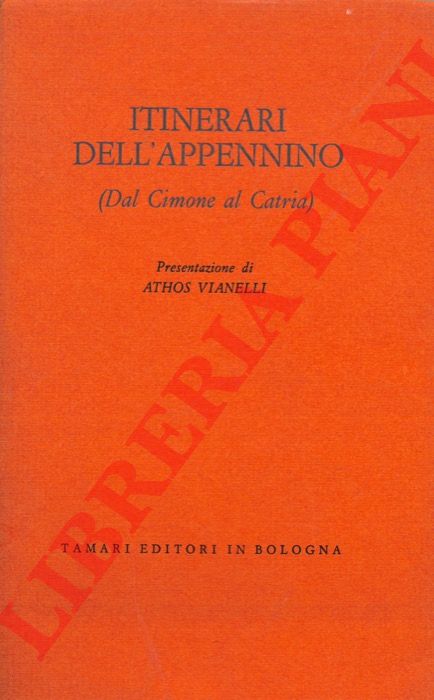 BOSCHI,Marchese Luigi - BONORA Alfredo - - Itinerari dell'Appennino (Dal Cimone al Catria). Presentazione di Athos Vianelli.
