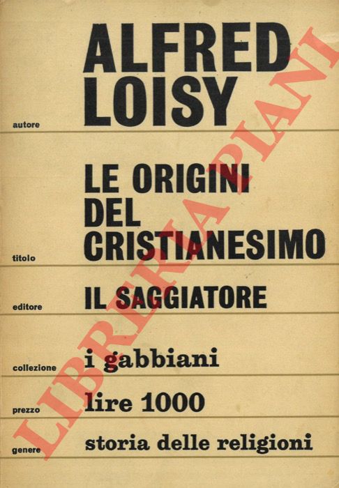 LOISY Alfred - - Le origini del cristianesimo.