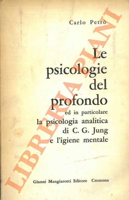 PETRO' Carlo - - Le psicologie del profondo ed in particolare la psicologia analitica di C. G. Jung e l'igiene mentale.