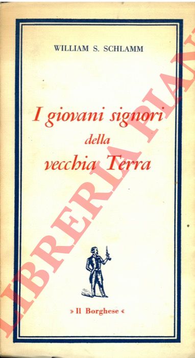 SCHLAMM William S. - - I giovani signori della vecchia Terra. Del nuovo stile del potere.