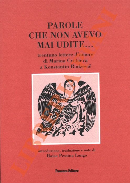 CVETAEVA Marina - - Parole che non avevo mai udite... Trentuno lettere d'amore di Marina Cvetaeva a Konstantin Rodzevic.