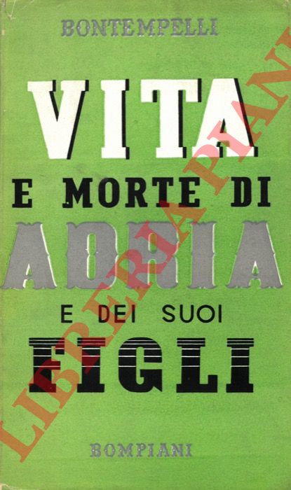 BONTEMPELLI Massimo - - Vita e morte di Adria e dei suoi figli.