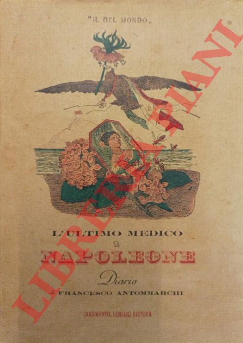 ANTOMMARCHI Francesco - - L'ultimo medico di Napoleone. Diario di Francesco Antommarchi.