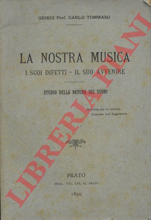 GIORGI Carlo Tommaso - - La nostra musica. I suoi difetti - il suo avvenire. Studio della natura dei suoni.