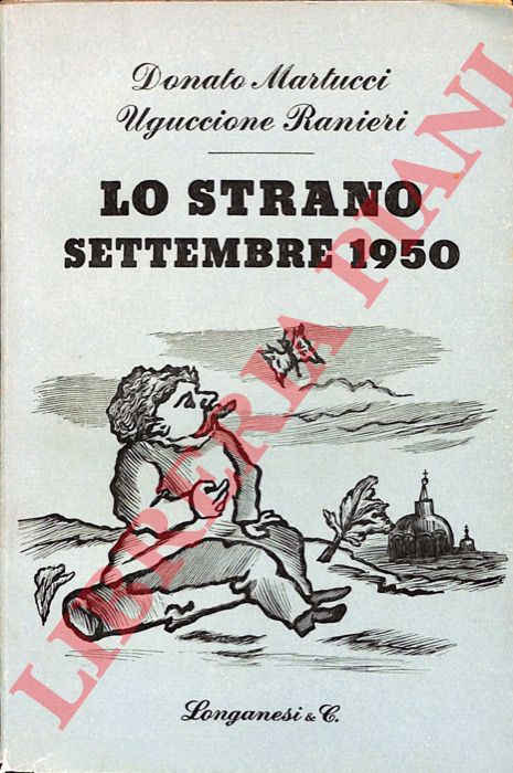 MARTUCCI Donato - RANIERI Uguccione (LONGANESI Leo) - - Lo strano settembre 1950.