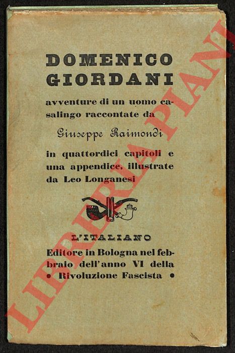 RAIMONDI Giuseppe - - Domenico Giordani. Avventure di un uomo casalingo raccontate da Giuseppe Raimondi in quattordici capitoli e una appendice, illustrate e stampate da Leo Longanesi.