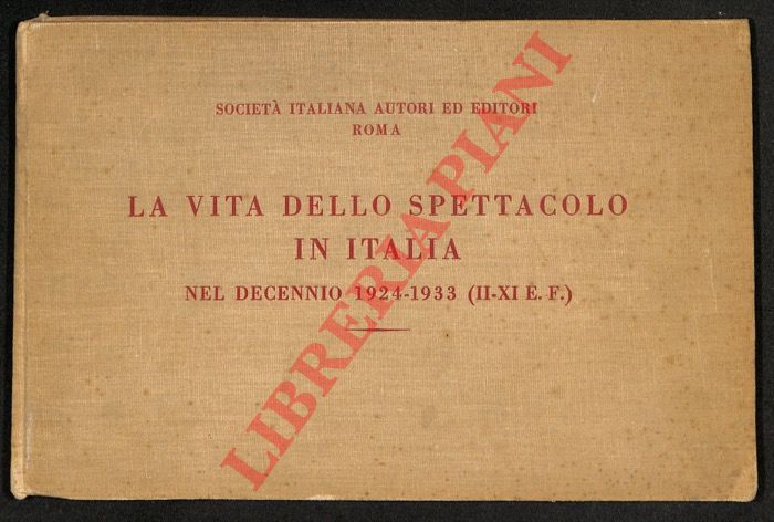 (LONGANESI Leo) - - La vita dello spettacolo in Italia nel decennio 1924-1933 (II-XI dell'era fascista).