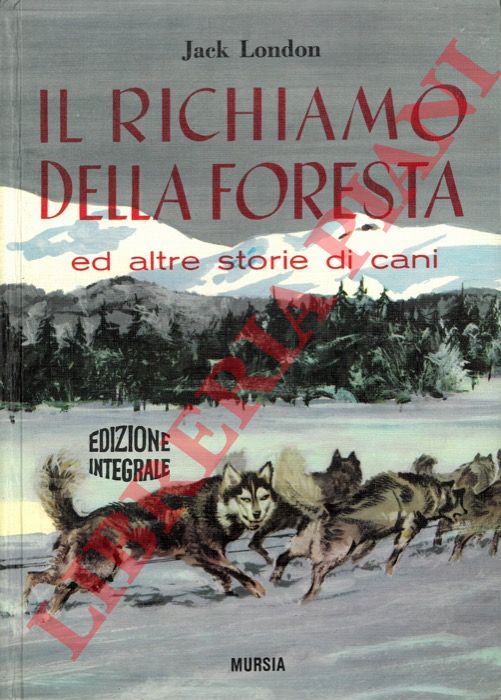 LONDON Jack - - Il richiamo della foresta ed altre storie di cani.