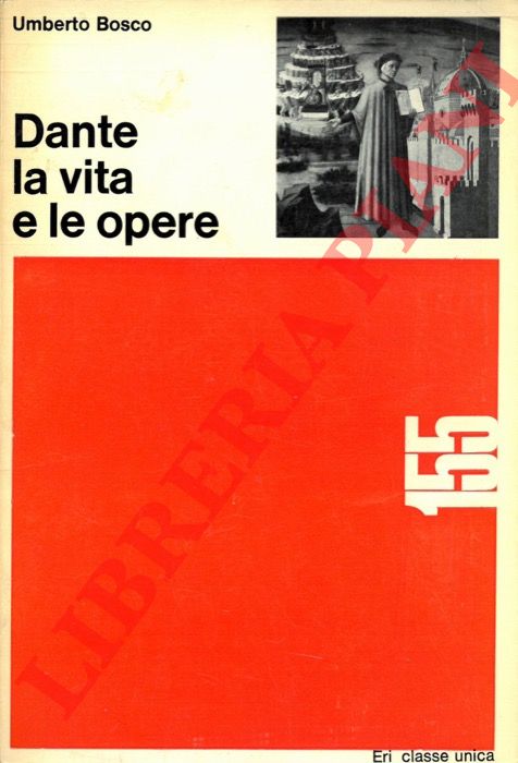 BOSCO Umberto - - Dante la vita e le opere.