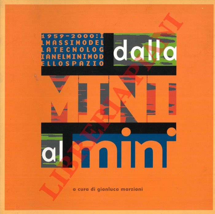 (MARZIANI Gianluca) - - Dalla Mini al mini. 1959-2000 : il massimo della tecnologia nel minimo dello spazio..