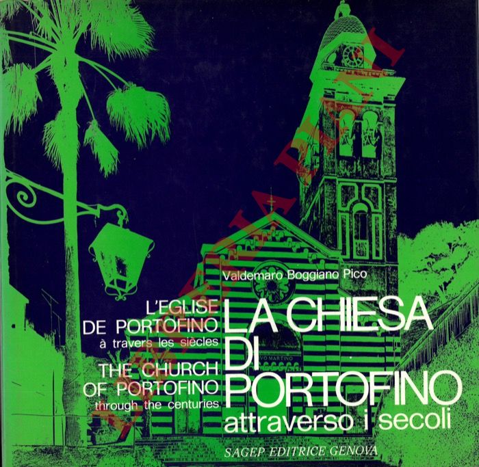 BOGGIANO PICO Valdemaro - - La Chiesa di Portofino attraverso i secoli. L'glise de Portofino  travers les sicles. The Church of Portofino Through the Centuries.