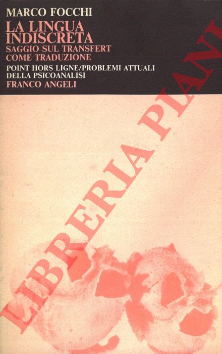 FOCCHI Marco - - La lingua indiscreta: Saggio sul transfert come traduzione.