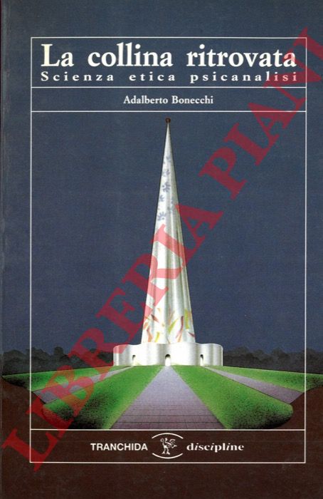 BONECCHI Adalberto - - La collina ritrovata. Scienza etica psicanalisi.