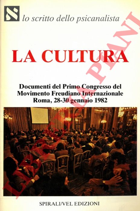 AA. VV. - - La Cultura. Documenti del Primo Congresso del Movimento Freudiano Internazionale. Roma, 28-30 gennaio 1982.