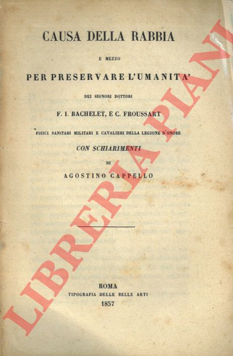BACHELET F.J. & FROUSSART E.C. - - Causa della rabbia e mezzo per preservare l'umanit .. con schiarimenti di Agostino Cappello.